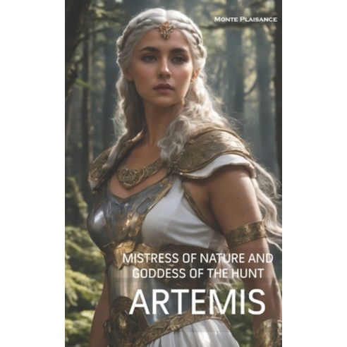 (영문도서) Artemis: Mistress of Nature and Goddess of the Hunt Paperback, Independently Published, English, 9798868149177
