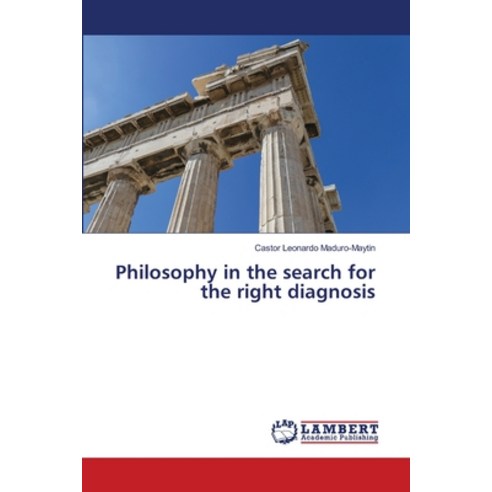 (영문도서) Philosophy in the search for the right diagnosis Paperback, LAP Lambert Academic Publis..., English, 9786207468928