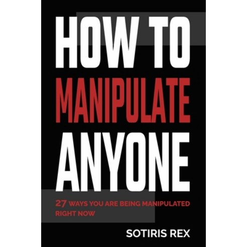 (영문도서) How to Manipulate Anyone: 27 ways you are being manipulated right now Paperback, Independently Published, English, 9798392755691