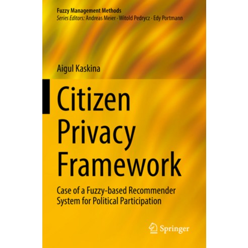 (영문도서) Citizen Privacy Framework: Case of a Fuzzy-Based Recommender System for Political Participation Paperback, Springer, English, 9783031060236