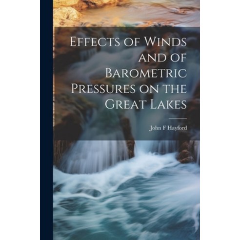 (영문도서) Effects of Winds and of Barometric Pressures on the Great Lakes Paperback, Legare Street Press, English, 9781022678910