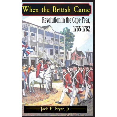 (영문도서) When the British Came: Revolution in the Cape Fear 1765-1782 Hardcover, DRAM Tree Books, English, 9780978624873