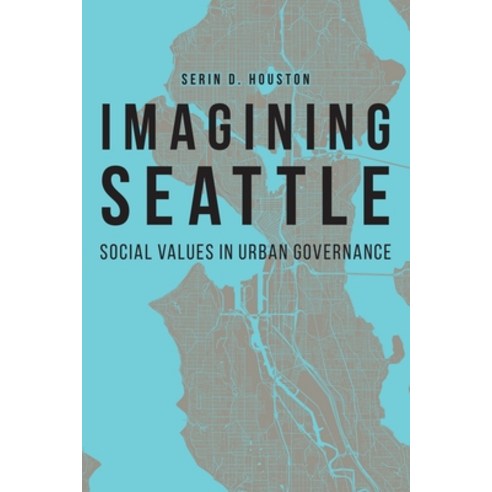 Imagining Seattle: Social Values in Urban Governance Paperback, University of Nebraska Press, English, 9781496224989