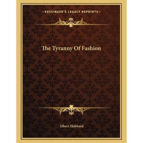 The Tyranny of Fashion Paperback, Kessinger Publishing, English, 9781163028612