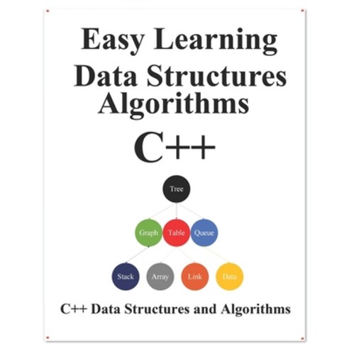 Easy Learning Data Structures & Algorithms C++: Graphic Data Structures & Algorithms Paperback, Independently Published