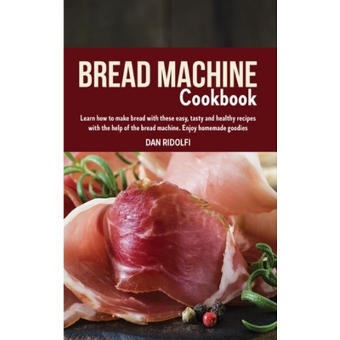 (영문도서) Bread Machine Cookbook: Learn how to make bread with these easy tasty and healthy recipes wi... Hardcover, Giovanni Sperandei, English, 9781803110516