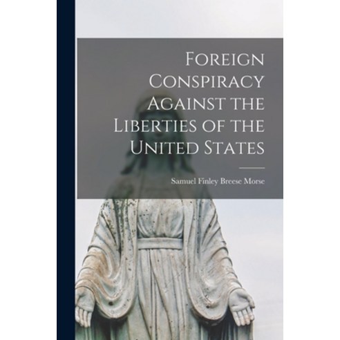 (영문도서) Foreign Conspiracy Against the Liberties of the United States Paperback, Legare Street Press, English, 9781015534285
