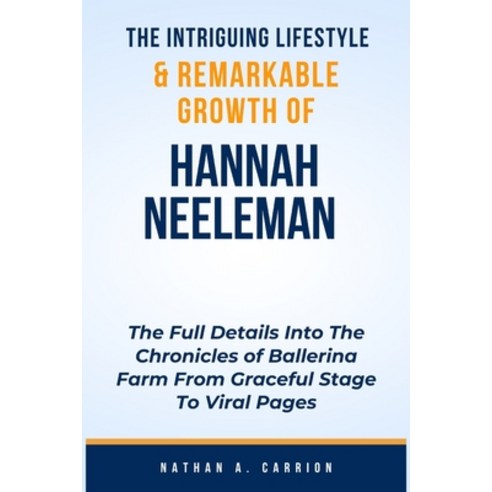 (영문도서) The Intriguing Lifestyle & Remarkable Growth of Hannah Neeleman: The Full Details Into The Ch... Paperback, Independently Published, English, 9798878276917