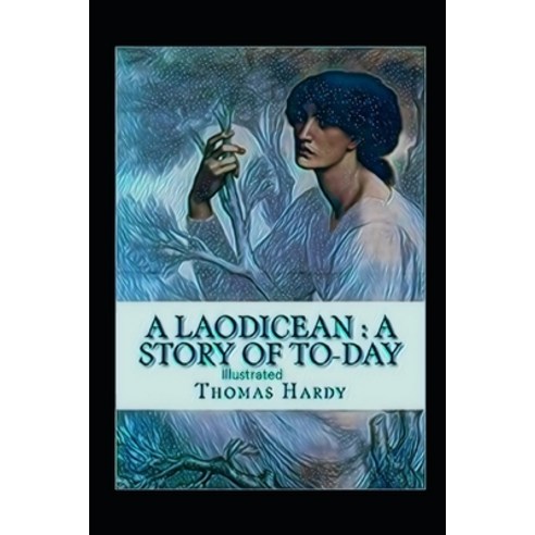 A Laodicean a Story of To-day illustrated Paperback, Independently Published, English, 9798709164239