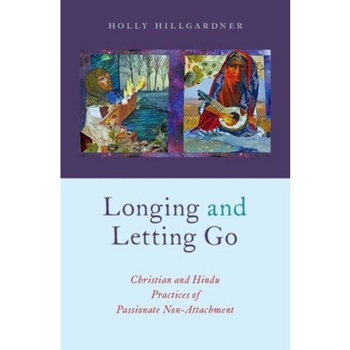 (영문도서) Longing and Letting Go: Christian and Hindu Practices of Passionate Non-Attachment Hardcover, Oxford University Press, USA, English, 9780190455538