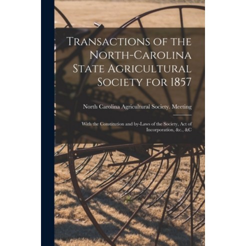 (영문도서) Transactions of the North-Carolina State Agricultural Society for 1857: With the Constitution... Paperback, Legare Street Press, English, 9781014819222