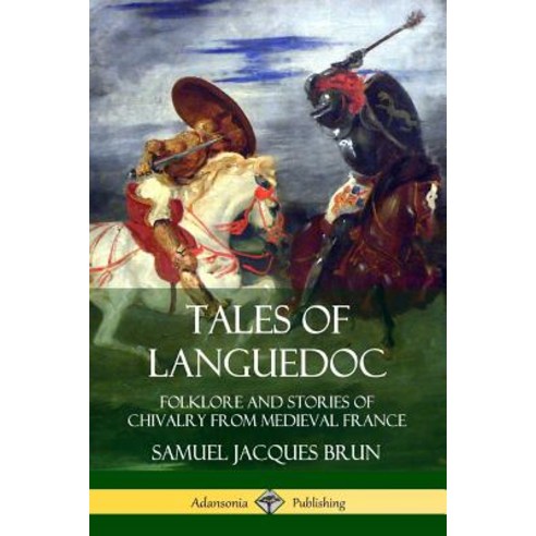 Tales of Languedoc: Folklore and Stories of Chivalry from Medieval France Paperback, Lulu.com