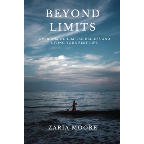 (영문도서) Beyond Limits: Overcoming Limited Beliefs and Living YOUR Best Life Paperback, Independently Published, English, 9798392535286