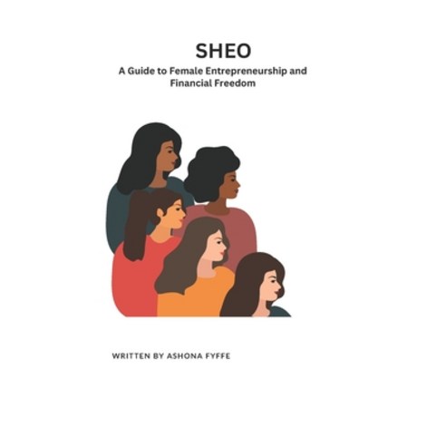 (영문도서) Sheo: A Guide to Female Entrepreneurship and Financial Freedom Paperback, Independently Published, English, 9798321832462