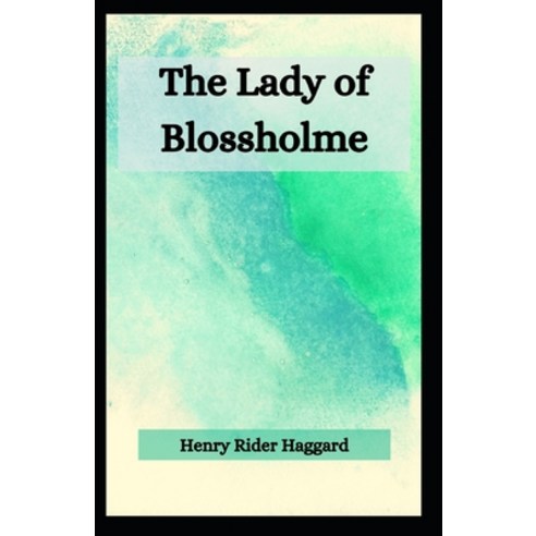 (영문도서) The Lady of Blossholme: Henry Rider Haggard (Fiction Historical Novel Classics) [Annotated] Paperback, Independently Published, English, 9798503131826