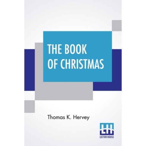 (영문도서) The Book Of Christmas: Descriptive Of The Customs Ceremonies Traditions Superstitions Fun... Paperback, Lector House, English, 9789354205507