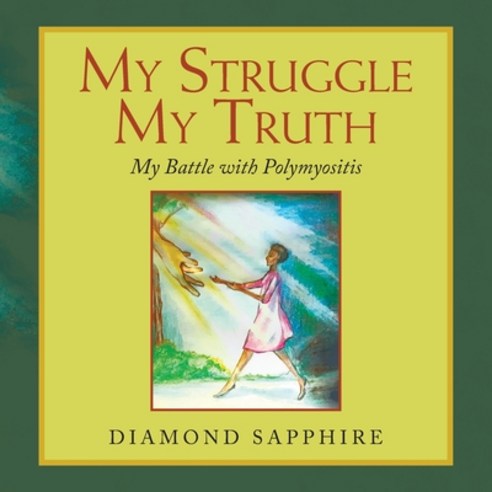 (영문도서) My Struggle My Truth: My Battle with Polymyositis Paperback, Xlibris Us, English, 9781664175365