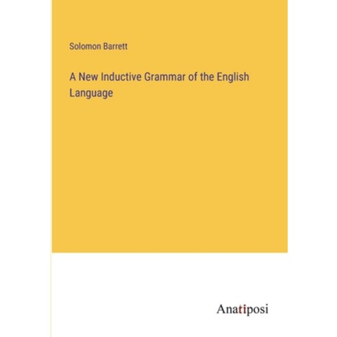 (영문도서) A New Inductive Grammar of the English Language Paperback, Anatiposi Verlag, 9783382320348