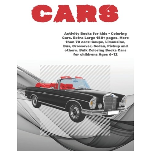 Activity Books for kids - Coloring Cars. Extra Large 150+ pages. More than 70 cars: Coupe Limousine... Paperback, Independently Published