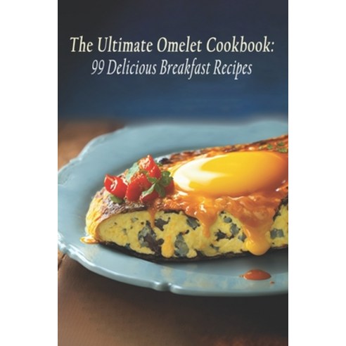 (영문도서) The Ultimate Omelet Cookbook: 99 Delicious Breakfast Recipes Paperback, Independently Published, English, 9798398797596