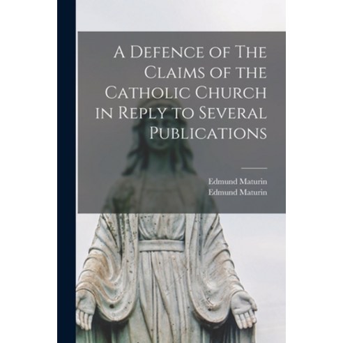 (영문도서) A Defence of The Claims of the Catholic Church in Reply to Several Publications [microform] Paperback, Legare Street Press, English, 9781015352124