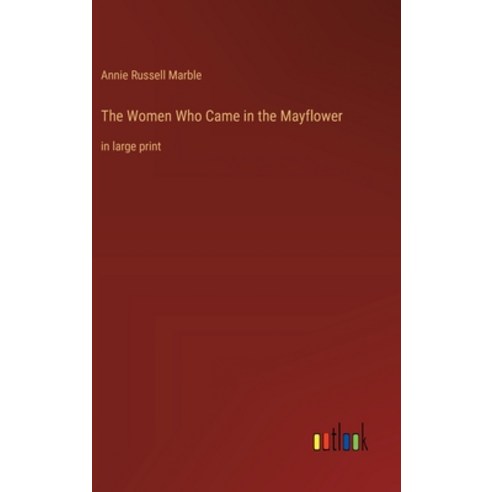 (영문도서) The Women Who Came in the Mayflower: in large print Hardcover, Outlook Verlag, English, 9783368364151