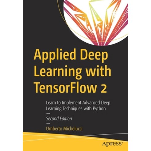 (영문도서) Applied Deep Learning with TensorFlow 2: Learn to Implement Advanced Deep Learning Techniques... Paperback, Apress, English, 9781484280195