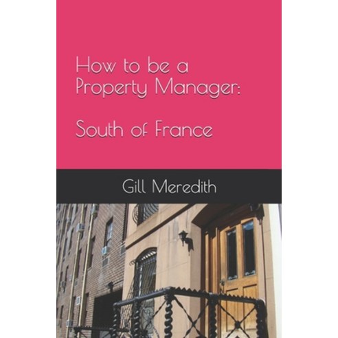 (영문도서) How to be a Property Manager: South of France Paperback, Independently Published, English, 9798675288045