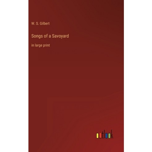 (영문도서) Songs of a Savoyard: in large print Hardcover, Outlook Verlag, English, 9783368304898