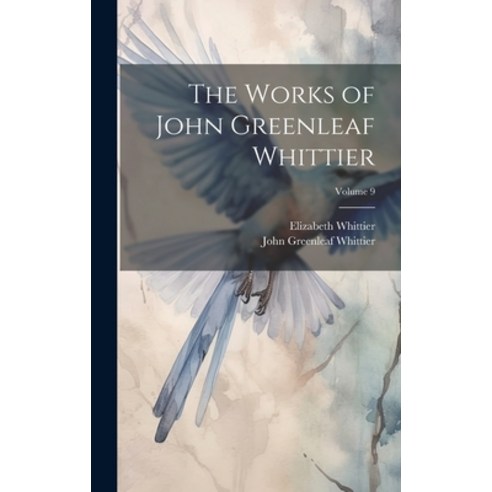 (영문도서) The Works of John Greenleaf Whittier; Volume 9 Hardcover, Legare Street Press, English, 9781020713354