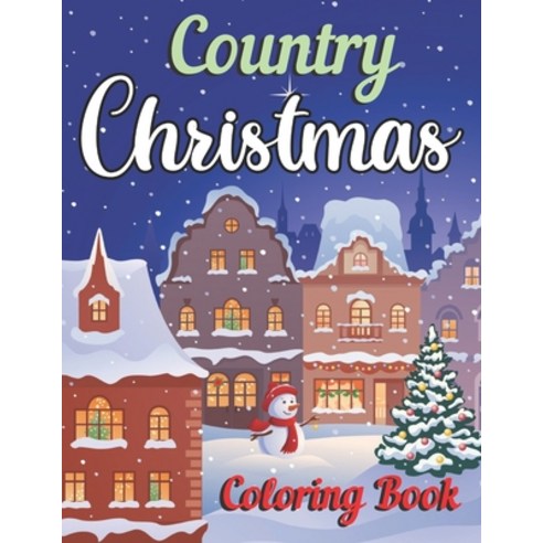 Country Christmas Coloring Book: An Adult Coloring Book Featuring Festive and Beautiful Christmas Sc... Paperback, Independently Published, English, 9798697249727