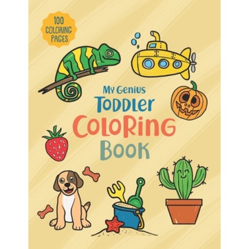 My Genius Toddler Coloring Book: 100 Coloring Pages Easy Big Simple and Fun Educational Coloring ... Paperback, Independently Published, English, 9798700586719