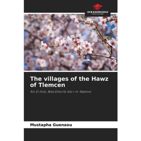 (영문도서) The villages of the Hawz of Tlemcen Paperback, Our Knowledge Publishing, English, 9786205382387