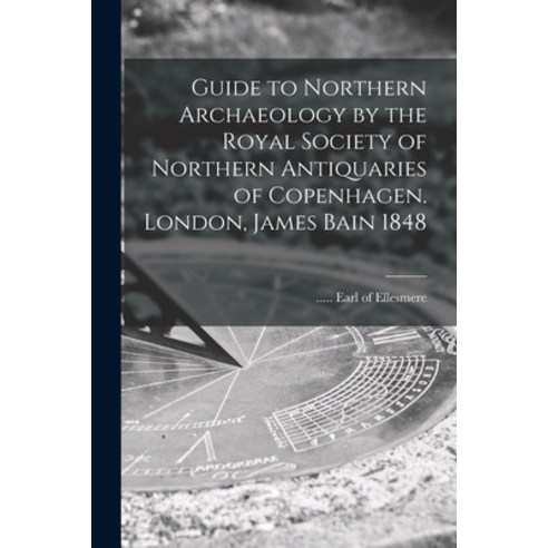 (영문도서) Guide to Northern Archaeology by the Royal Society of Northern Antiquaries of Copenhagen. Lon... Paperback, Legare Street Press, English, 9781014433954