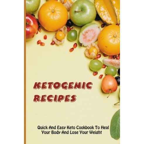(영문도서) Ketogenic Recipes: Quick And Easy Keto Cookbook To Heal Your Body And Lose Your Weight: Simpl... Paperback, Independently Published, English, 9798521578269