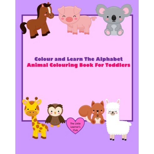 Colour and Learn The Alphabet - Animal Colouring Book For Toddlers Paperback, Blurb, English, 9781034639176