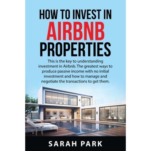 (영문도서) How to Invest in Airbnb Properties: This is the key to understanding investment in Airbnb. Th... Paperback, Sarah Park, English, 9781837610167