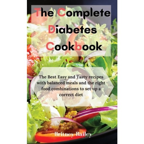 (영문도서) The Complete Diabetes Cookbook: The Best Easy and Tasty recipes with balanced meals and the r... Hardcover, Britney Bailey, English, 9781803256962