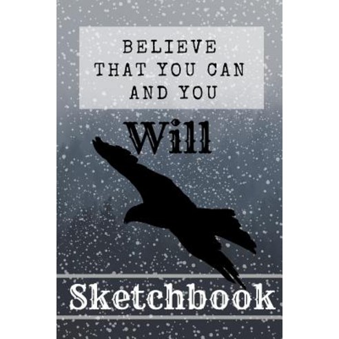 Believe That You Can And You Will: Inspiring Quote Law Of Attraction Gift - Sketchbook 130 pages 6... Paperback, Independently Published