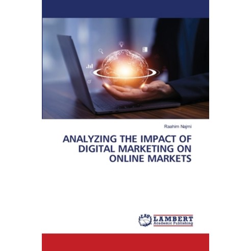 (영문도서) Analyzing the Impact of Digital Marketing on Online Markets Paperback, LAP Lambert Academic Publis..., English, 9786206141914