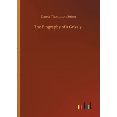 The Biography of a Grizzly Paperback, Outlook Verlag