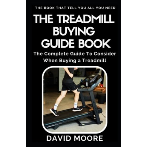 (영문도서) The Treadmill Buying Guide Book: The Complete Guide To Consider When Buying a Treadmill Paperback, Independently Published, English, 9798355128654