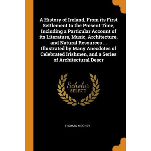 (영문도서) A History of Ireland From its First Settlement to the Present Time Including a Particular A... Paperback, Franklin Classics, English, 9780342511440