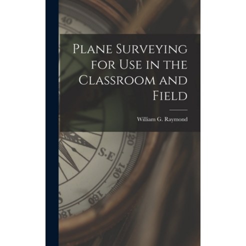 (영문도서) Plane Surveying for Use in the Classroom and Field Hardcover, Legare Street Press, English, 9781017626919