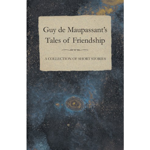(영문도서) Guy de Maupassant''s Tales of Friendship - A Collection of Short Stories Paperback, Baker Press, English, 9781447468509