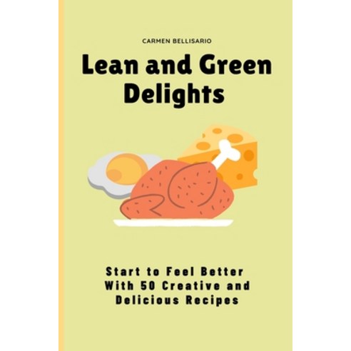 (영문도서) Lean and Green Delights: Start to Feel Better With 50 Creative and Delicious Recipes Paperback, Carmen Bellisario, English, 9781802778779