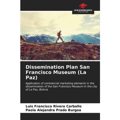 (영문도서) Dissemination Plan San Francisco Museum (La Paz) Paperback, Our Knowledge Publishing, English, 9786206979319