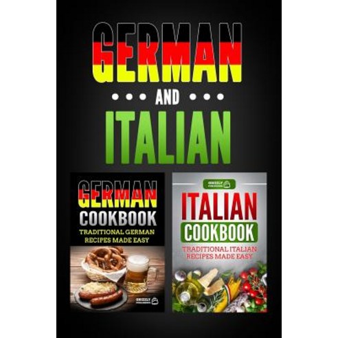 (영문도서) German Cookbook: Traditional German Recipes Made Easy & Italian Cookbook: Traditional Italian... Paperback, Independently Published, English, 9781729189092