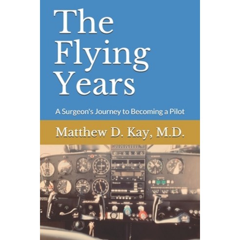 (영문도서) The Flying Years: A Sugeon''s Journey to Becoming a Pilot Paperback, Independently Published, English, 9798626030716