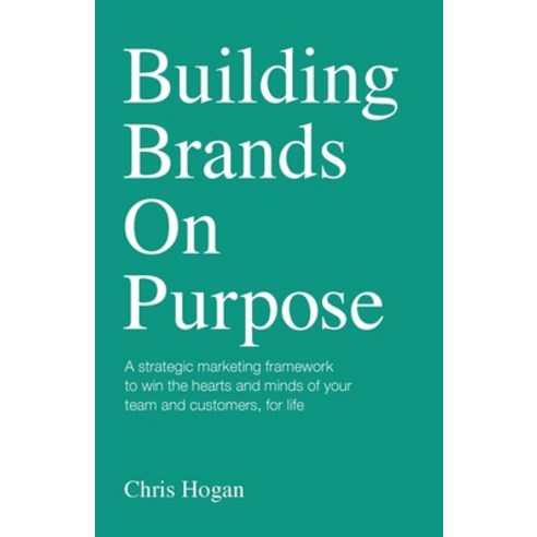 (영문도서) Building Brands on Purpose: A Strategic Marketing Framework to Win the Hearts and Minds of Yo... Paperback, Rethink Press, English, 9781781336021